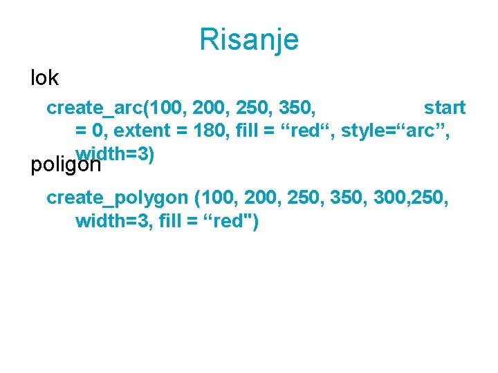 Risanje lok create_arc(100, 250, 350, start = 0, extent = 180, fill = “red“,