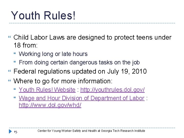 Youth Rules! Child Labor Laws are designed to protect teens under 18 from: Working