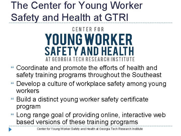 The Center for Young Worker Safety and Health at GTRI Coordinate and promote the