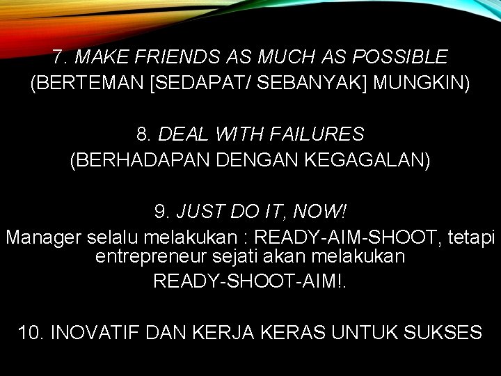 7. MAKE FRIENDS AS MUCH AS POSSIBLE (BERTEMAN [SEDAPAT/ SEBANYAK] MUNGKIN) 8. DEAL WITH