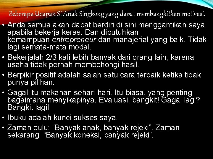 Beberapa Ucapan Si Anak Singkong yang dapat membangkitkan motivasi. • Anda semua akan dapat