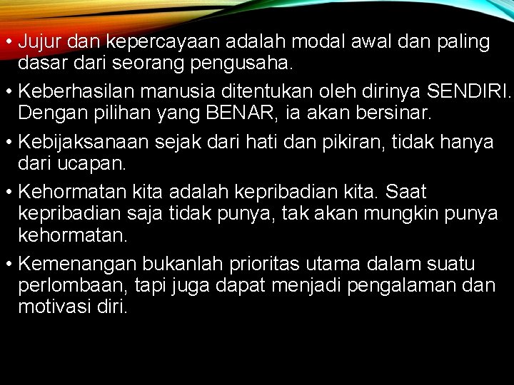  • Jujur dan kepercayaan adalah modal awal dan paling dasar dari seorang pengusaha.