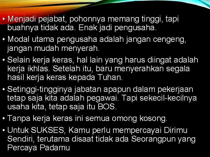  • Menjadi pejabat, pohonnya memang tinggi, tapi buahnya tidak ada. Enak jadi pengusaha.