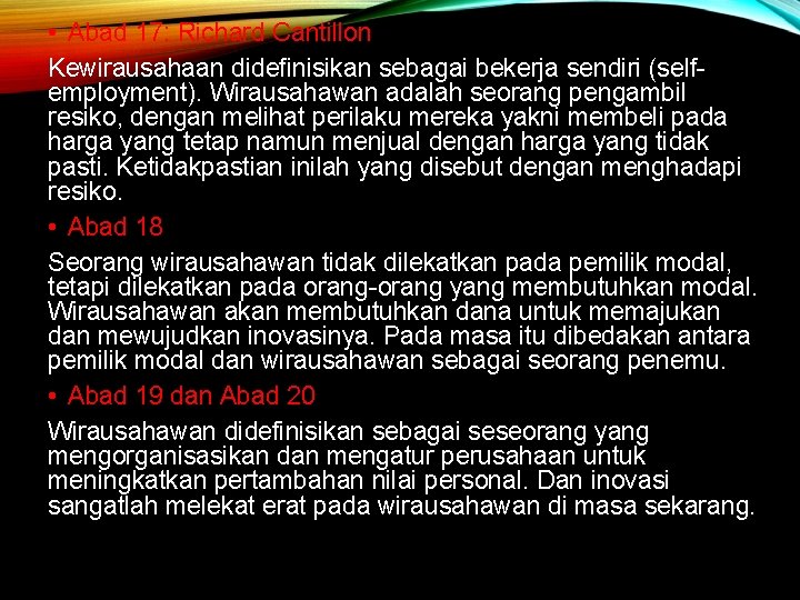  • Abad 17: Richard Cantillon Kewirausahaan didefinisikan sebagai bekerja sendiri (selfemployment). Wirausahawan adalah