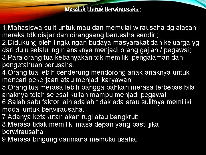 Masalah Untuk Berwirausaha : 1. Mahasiswa sulit untuk mau dan memulai wirausaha dg alasan