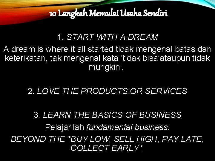 10 Langkah Memulai Usaha Sendiri 1. START WITH A DREAM A dream is where