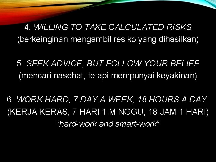 4. WILLING TO TAKE CALCULATED RISKS (berkeinginan mengambil resiko yang dihasilkan) 5. SEEK ADVICE,