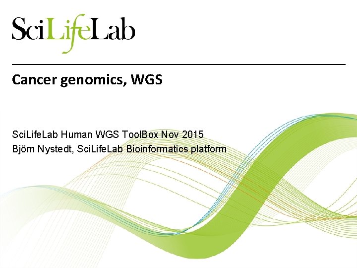 Cancer genomics, WGS Sci. Life. Lab Human WGS Tool. Box Nov 2015 Björn Nystedt,