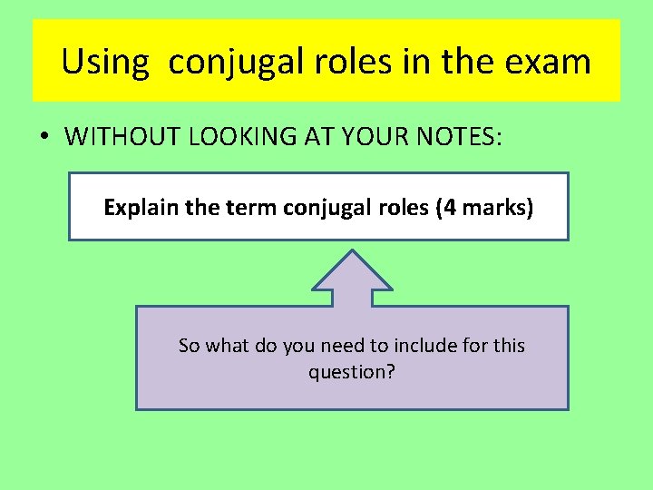 Using conjugal roles in the exam • WITHOUT LOOKING AT YOUR NOTES: Explain the Using conjugal roles in the exam • WITHOUT LOOKING AT YOUR NOTES: Explain the