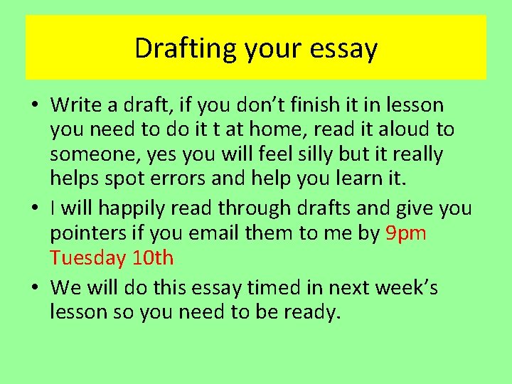 Drafting your essay • Write a draft, if you don’t finish it in lesson Drafting your essay • Write a draft, if you don’t finish it in lesson