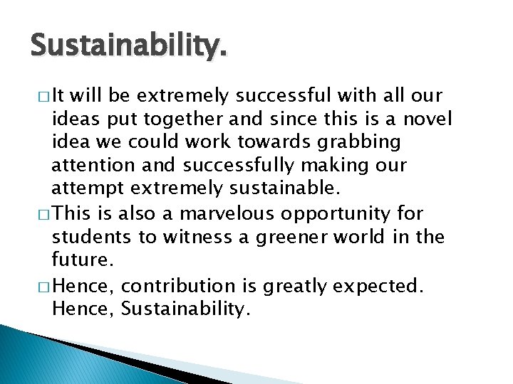 Sustainability. � It will be extremely successful with all our ideas put together and