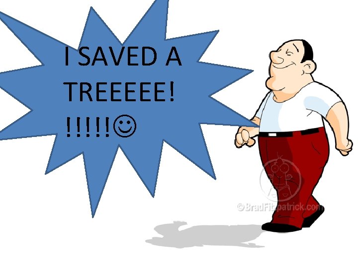 I SAVED A TREEEEE! !!!!! 