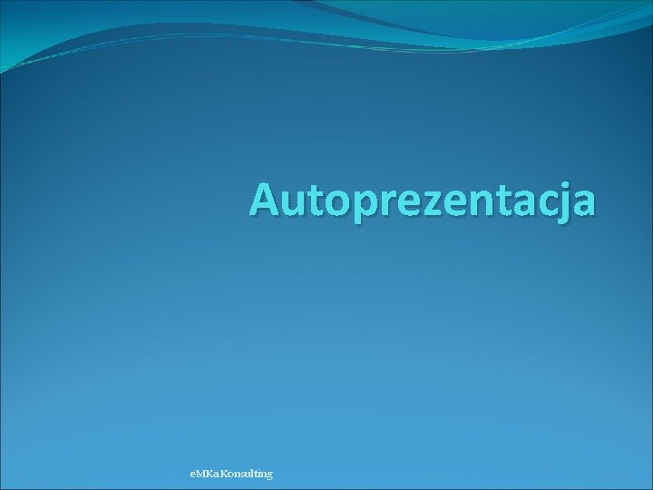 Autoprezentacja e. MKa Konsulting 