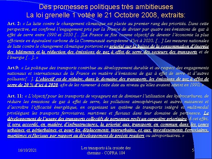 Des promesses politiques très ambitieuses La loi grenelle 1 votée le 21 Octobre 2008,