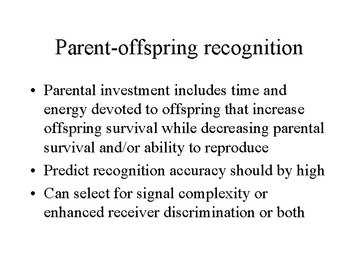 Parent-offspring recognition • Parental investment includes time and energy devoted to offspring that increase