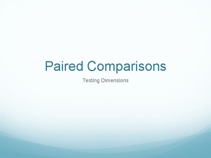 Paired Comparisons Testing Dimensions 