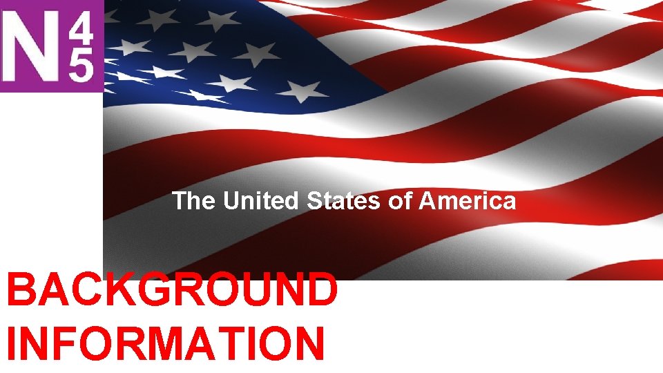 The United States of America BACKGROUND INFORMATION 