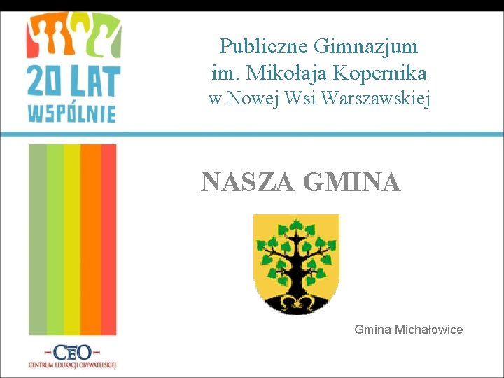 Publiczne Gimnazjum im. Mikołaja Kopernika w Nowej Wsi Warszawskiej NASZA GMINA Gmina Michałowice 