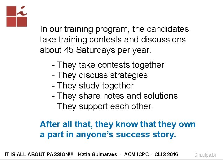 In our training program, the candidates take training contests and discussions about 45 Saturdays In our training program, the candidates take training contests and discussions about 45 Saturdays