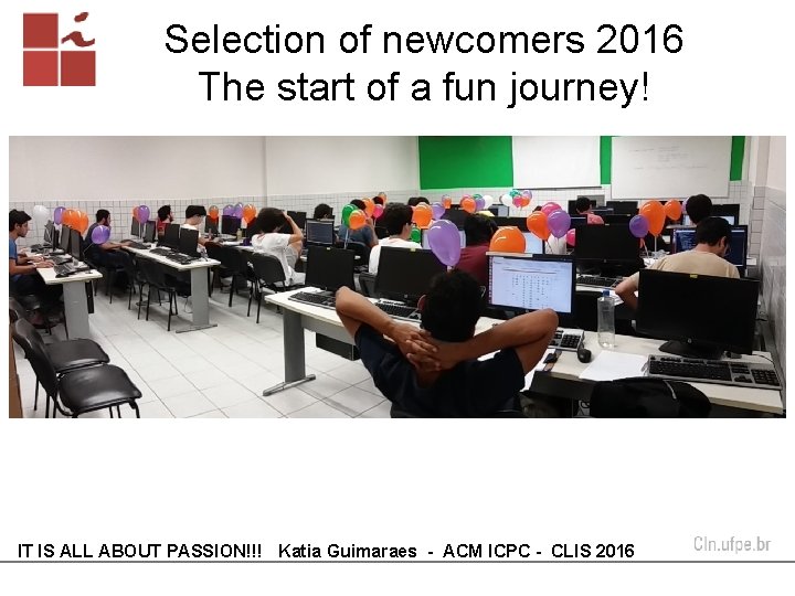 Selection of newcomers 2016 The start of a fun journey! IT IS ALL ABOUT Selection of newcomers 2016 The start of a fun journey! IT IS ALL ABOUT