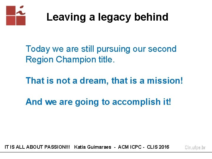 Leaving a legacy behind Today we are still pursuing our second Region Champion title. Leaving a legacy behind Today we are still pursuing our second Region Champion title.