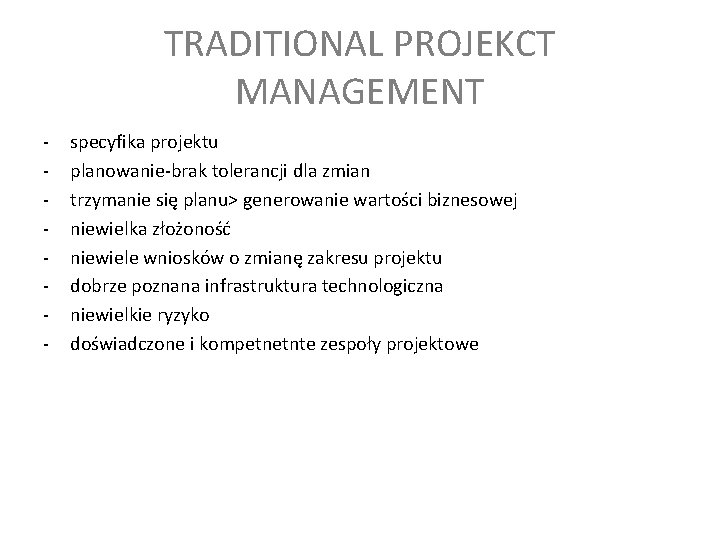 TRADITIONAL PROJEKCT MANAGEMENT - specyfika projektu planowanie-brak tolerancji dla zmian trzymanie się planu> generowanie