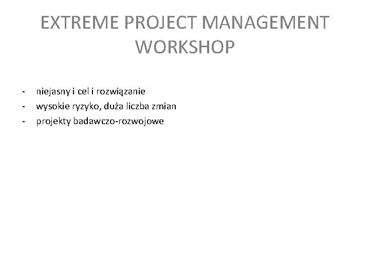 EXTREME PROJECT MANAGEMENT WORKSHOP - niejasny i cel i rozwiązanie wysokie ryzyko, duża liczba