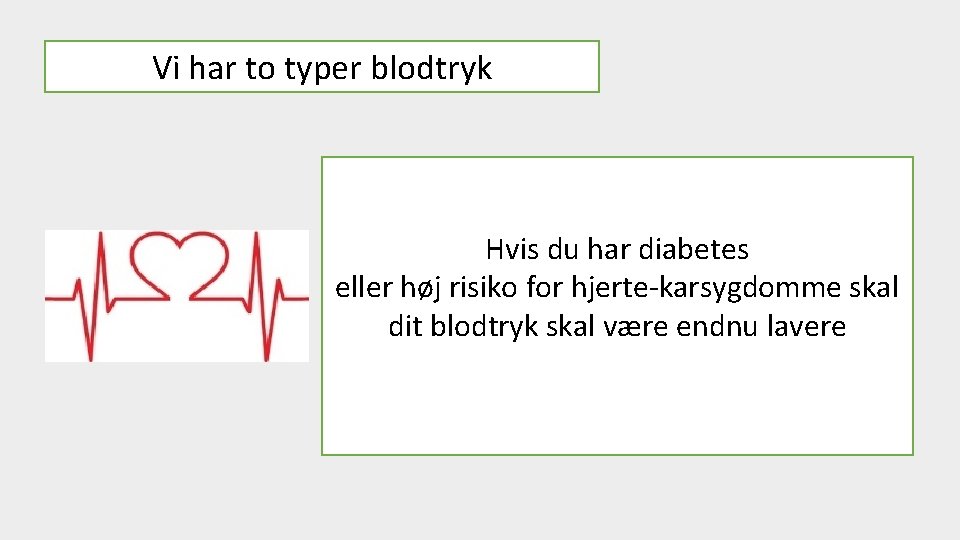 Vi har to typer blodtryk Hvis du har diabetes eller høj risiko for hjerte-karsygdomme