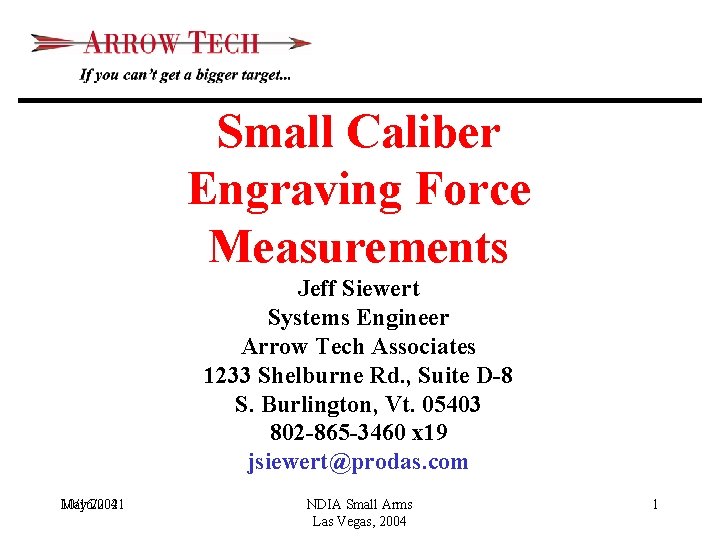 Small Caliber Engraving Force Measurements Jeff Siewert Systems Engineer Arrow Tech Associates 1233 Shelburne