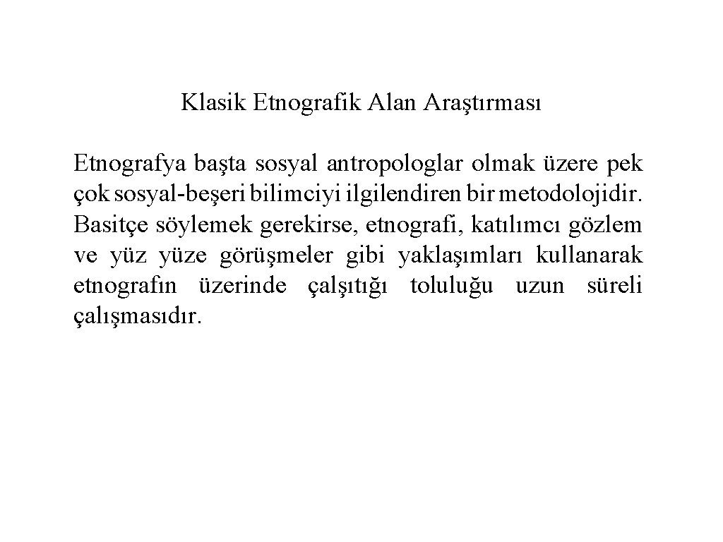 Klasik Etnografik Alan Araştırması Etnografya başta sosyal antropologlar olmak üzere pek çok sosyal-beşeri bilimciyi