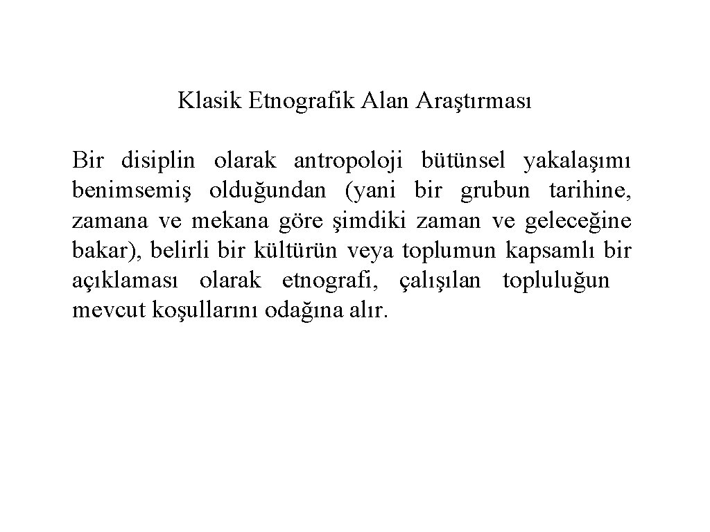 Klasik Etnografik Alan Araştırması Bir disiplin olarak antropoloji bütünsel yakalaşımı benimsemiş olduğundan (yani bir Klasik Etnografik Alan Araştırması Bir disiplin olarak antropoloji bütünsel yakalaşımı benimsemiş olduğundan (yani bir