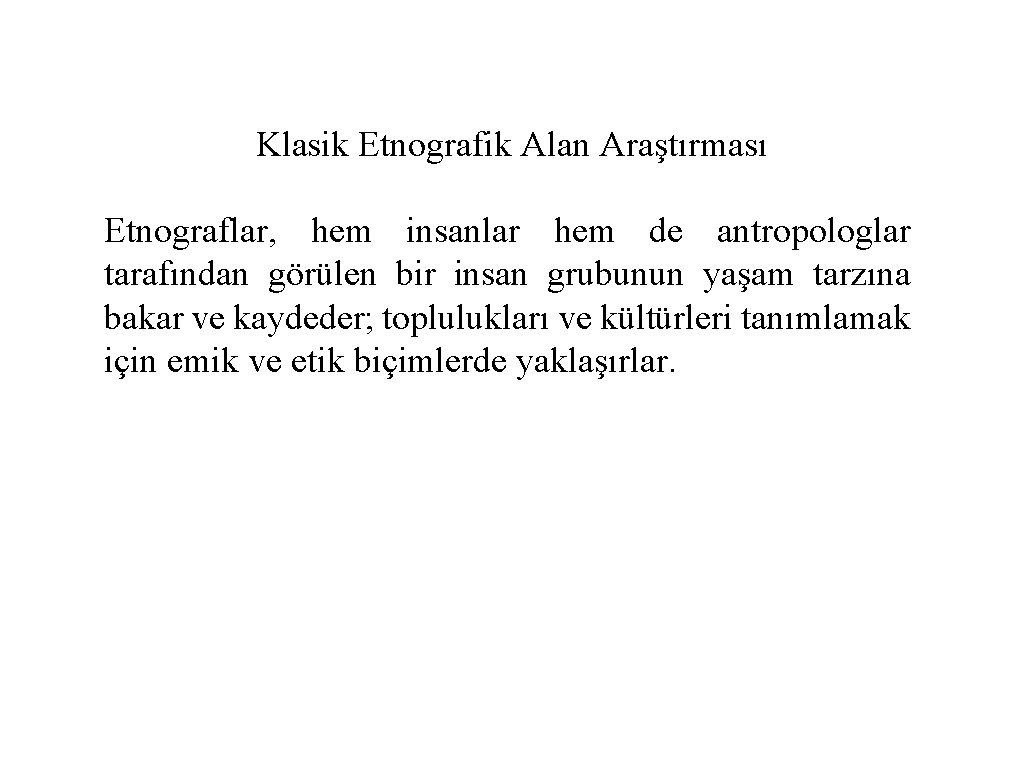 Klasik Etnografik Alan Araştırması Etnograflar, hem insanlar hem de antropologlar tarafından görülen bir insan