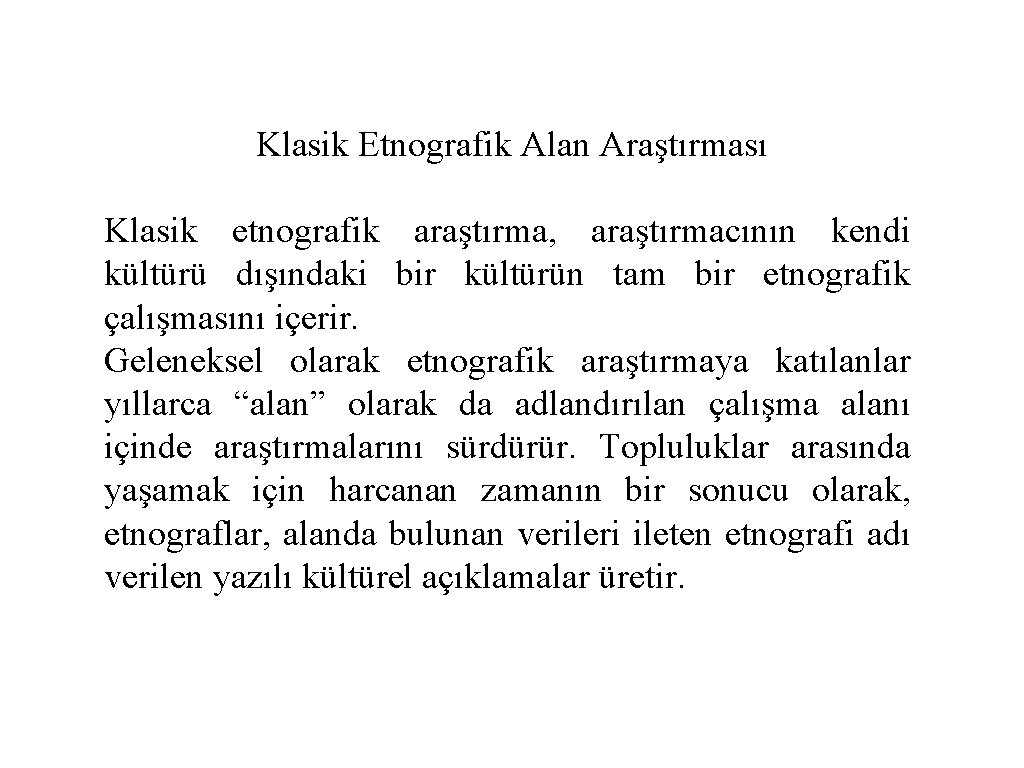 Klasik Etnografik Alan Araştırması Klasik etnografik araştırma, araştırmacının kendi kültürü dışındaki bir kültürün tam