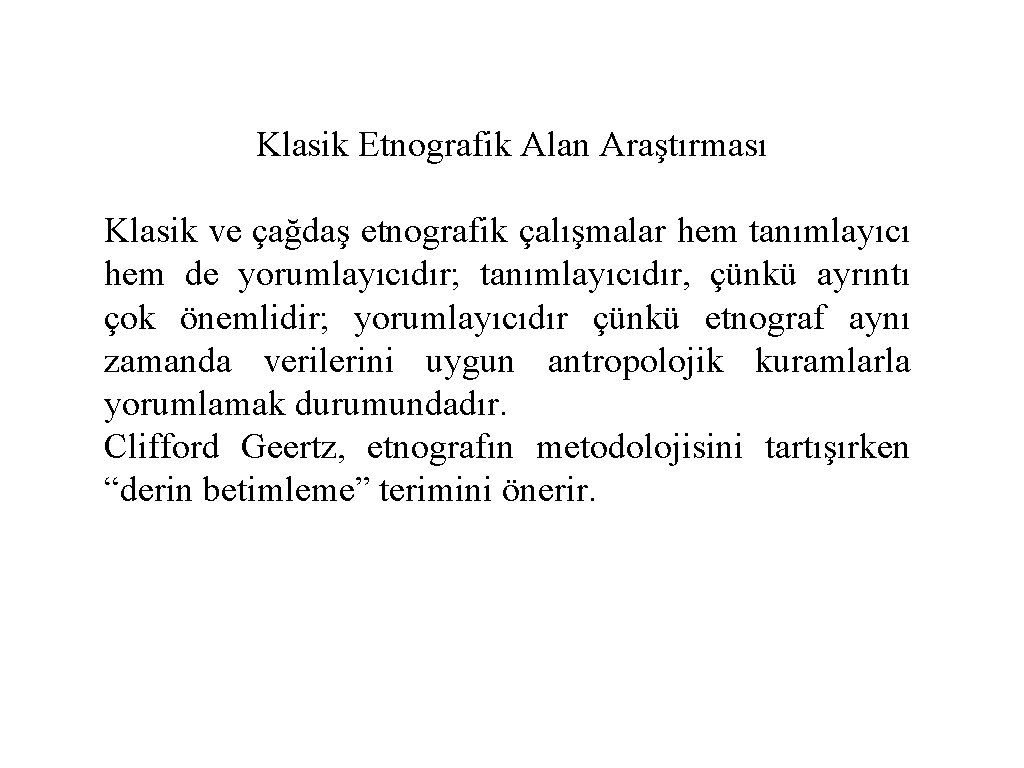 Klasik Etnografik Alan Araştırması Klasik ve çağdaş etnografik çalışmalar hem tanımlayıcı hem de yorumlayıcıdır; Klasik Etnografik Alan Araştırması Klasik ve çağdaş etnografik çalışmalar hem tanımlayıcı hem de yorumlayıcıdır;