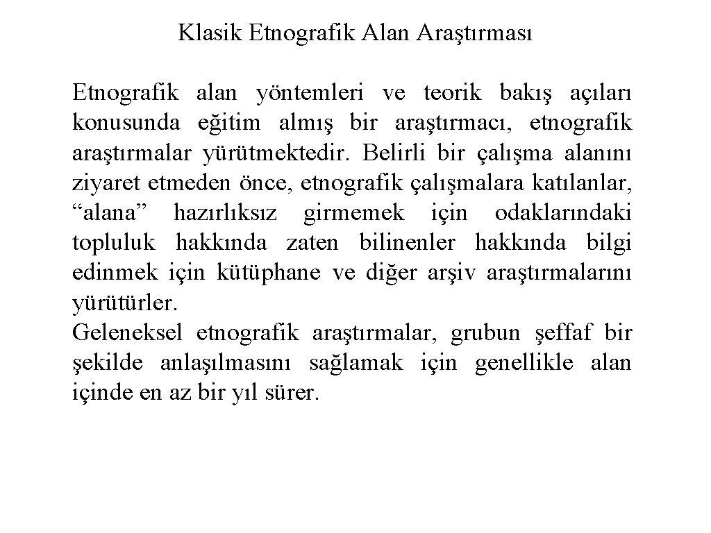 Klasik Etnografik Alan Araştırması Etnografik alan yöntemleri ve teorik bakış açıları konusunda eğitim almış