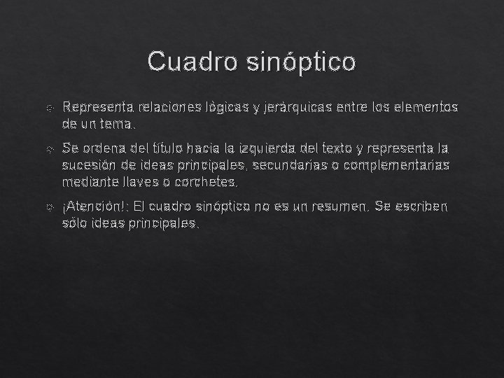 Cuadro sinóptico Representa relaciones lógicas y jerárquicas entre los elementos de un tema. Se