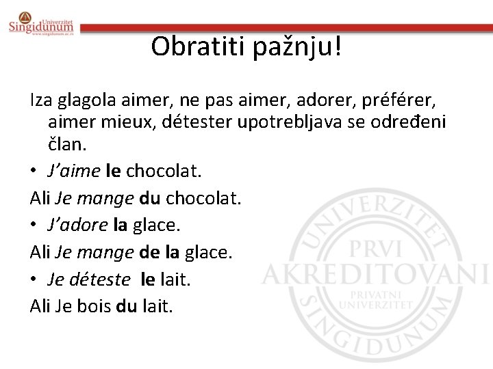 Obratiti pažnju! Iza glagola aimer, ne pas aimer, adorer, préférer, aimer mieux, détester upotrebljava