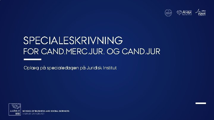 SPECIALESKRIVNING FOR CAND. MERC. JUR. OG CAND. JUR Oplæg på specialedagen på Juridisk Institut