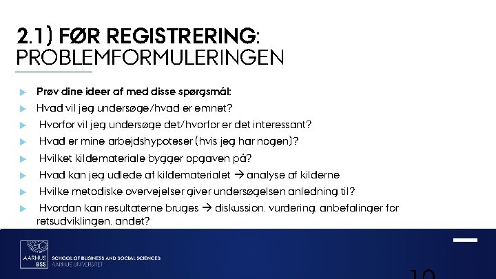 2. 1) FØR REGISTRERING: PROBLEMFORMULERINGEN Prøv dine ideer af med disse spørgsmål: Hvad vil