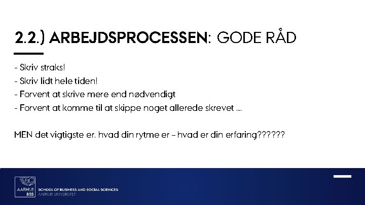 2. 2. ) ARBEJDSPROCESSEN: GODE RÅD - Skriv straks! - Skriv lidt hele tiden!