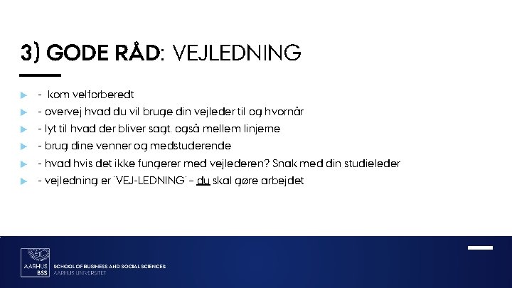 3) GODE RÅD: VEJLEDNING - kom velforberedt - overvej hvad du vil bruge din