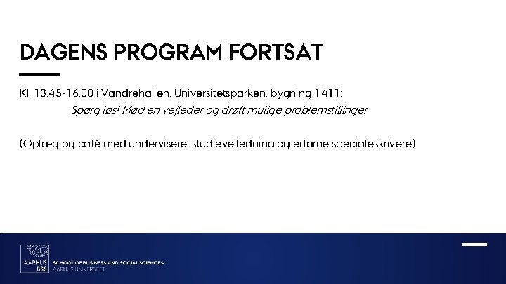 DAGENS PROGRAM FORTSAT Kl. 13. 45 -16. 00 i Vandrehallen, Universitetsparken, bygning 1411: Spørg