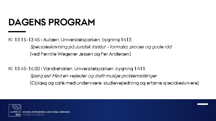 DAGENS PROGRAM Kl. 13. 15 -13. 45 i Aulaen, Universitetsparken, bygning 1412: Specialeskrivning på