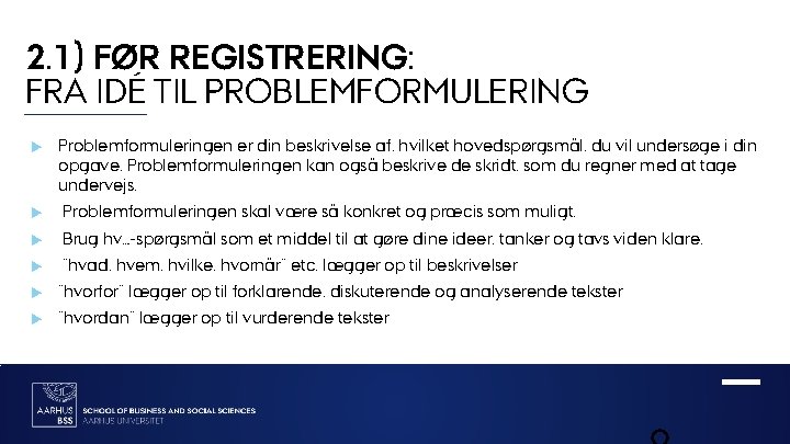 2. 1) FØR REGISTRERING: FRA IDÉ TIL PROBLEMFORMULERING Problemformuleringen er din beskrivelse af, hvilket