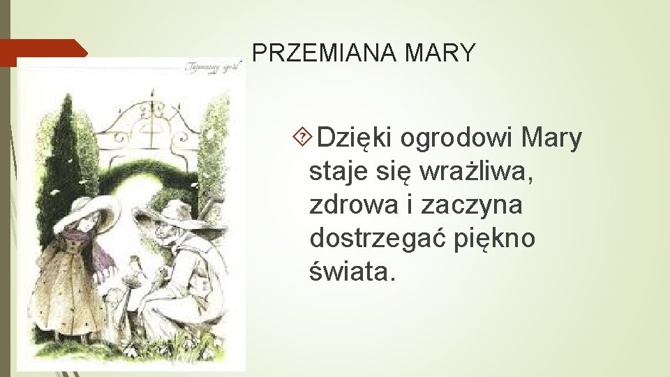 PRZEMIANA MARY Dzięki ogrodowi Mary staje się wrażliwa, zdrowa i zaczyna dostrzegać piękno świata.