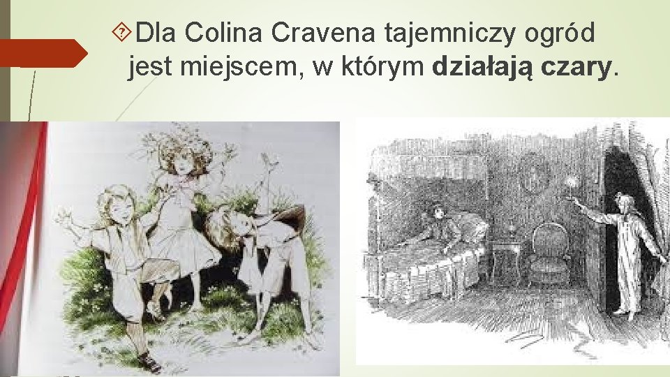  Dla Colina Cravena tajemniczy ogród jest miejscem, w którym działają czary. 