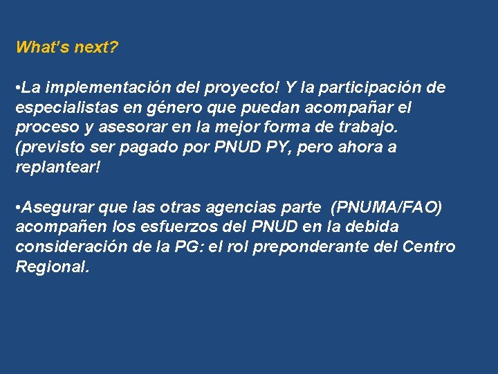 What’s next? • La implementación del proyecto! Y la participación de especialistas en género