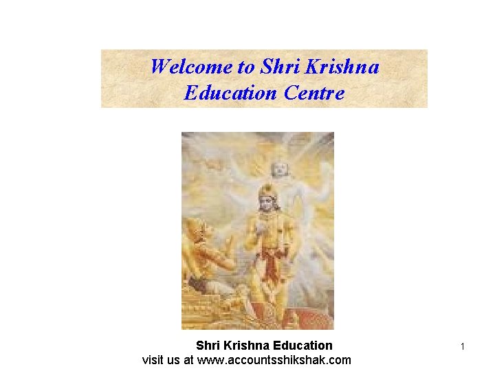 Welcome to Shri Krishna Education Centre Shri Krishna Education visit us at www. accountsshikshak.