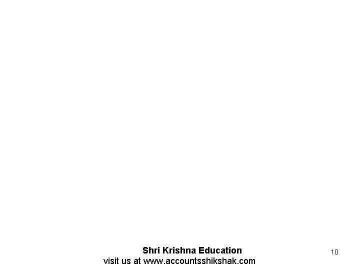 Shri Krishna Education visit us at www. accountsshikshak. com 10 