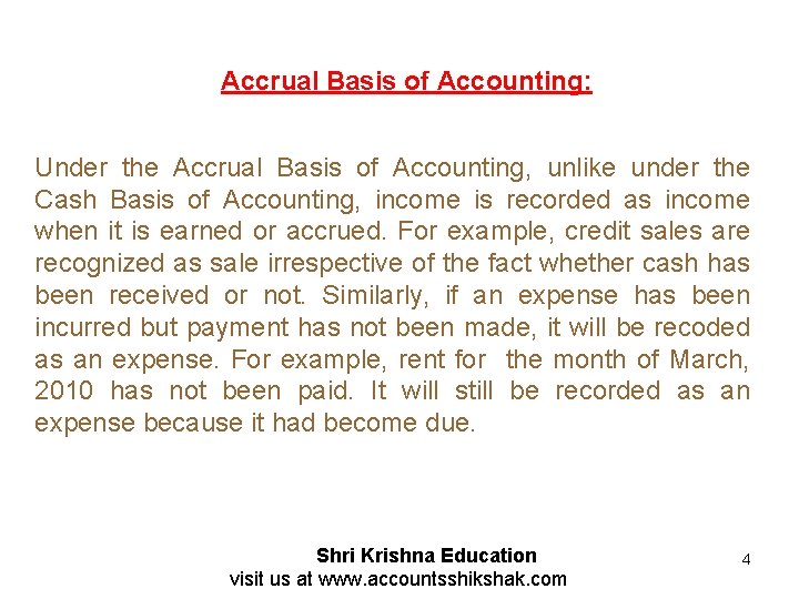 Accrual Basis of Accounting: Under the Accrual Basis of Accounting, unlike under the Cash